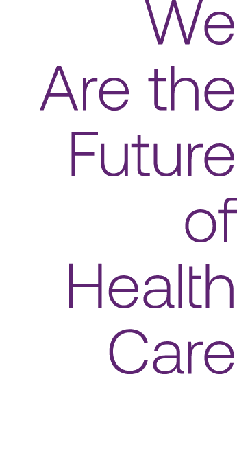 We Are the Future of Health Care