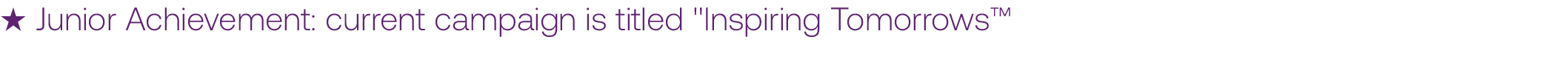 ★ Junior Achievement: current campaign is titled \“Inspiring Tomorrows™