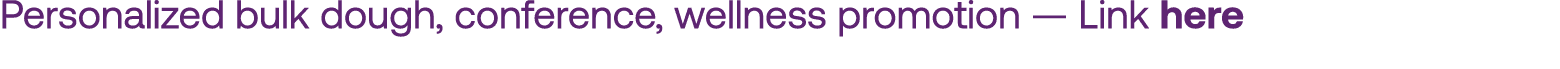 Personalized bulk dough, conference, wellness promotion — Link here