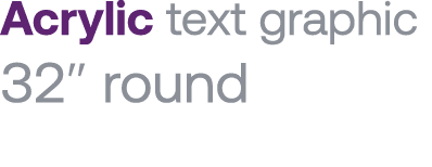 Acrylic text graphic 32  round