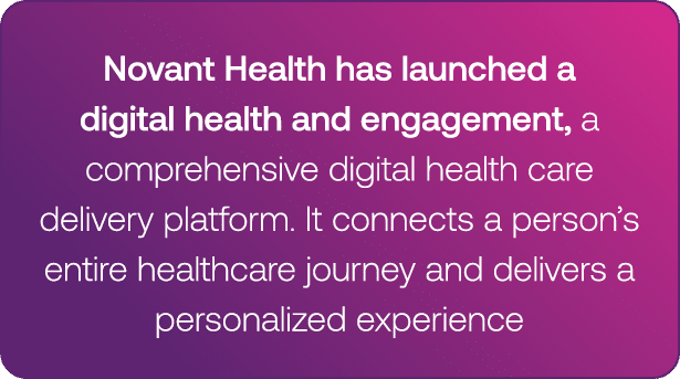 Novant Health has launched a digital health and engagement, a comprehensive digital health care delivery platform  It   
