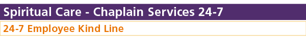 Spiritual Care - Chaplain Services 24-7 24-7 Employee Kind Line