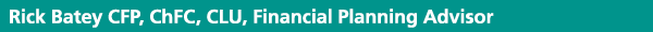 Rick Batey CFP, ChFC, CLU, Financial Planning Advisor