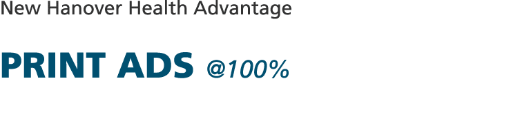 New Hanover Health Advantage PRINT ADS  100%