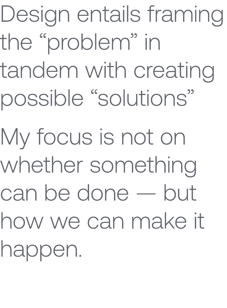 Design entails framing the “problem” in tandem with creating possible “solutions” My focus is not on whether somethin...